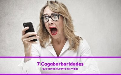 7 cagabarbaridades que cometí durante mis viajes