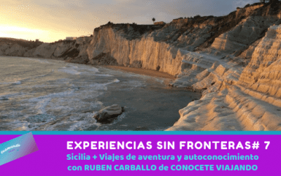 Experiencias sin Fronteras # 7 – Sicilia + Viajes de Aventura y Autoconocimiento con Rubén Carballo de Conócete Viajando